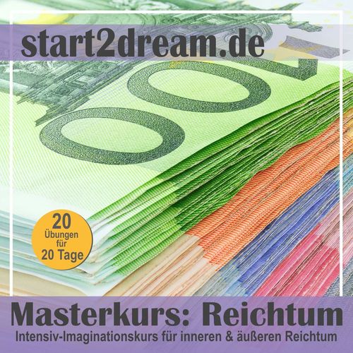 Masterkurs Reichtum: Intensiv-Imaginationskurs für inneren & äußeren Reichtum